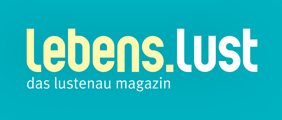 Lebens.Lust - das Lustenau Magazin Lebens.Lust - das Lustenau Magazin